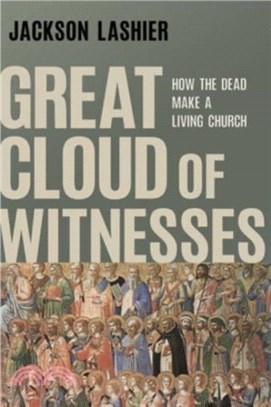 Great Cloud of Witnesses: How the Dead Make a Living Church