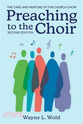 Preaching to the Choir: The Care and Nurture of the Church Choir;second Edition