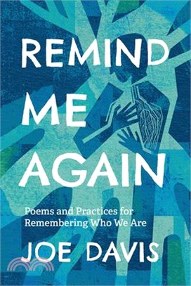 Remind me again :poems and practices for remembering who we are /