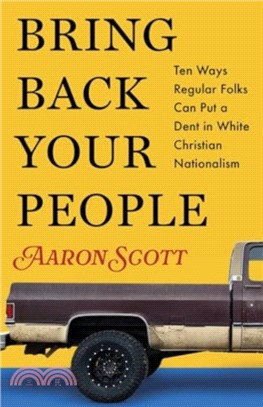 Bring Back Your People：Ten Ways Regular Folks Can Put a Dent in White Christian Nationalism