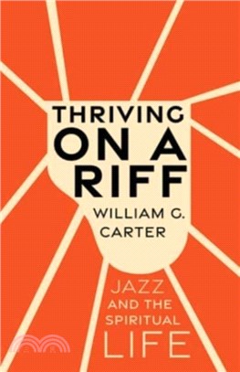 Thriving on a Riff：Jazz and the Spiritual Life