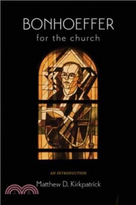 Bonhoeffer for the Church：An Introduction
