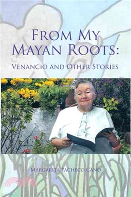 From My Mayan Roots ─ Venancio and Other Stories