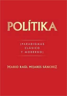 Polítika: (Paradigmas Clásico Y Moderno)