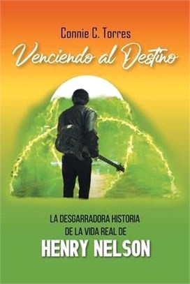 Venciendo Al Destino: La Desgarradora Historia De La Vida Real De Henry Nelson