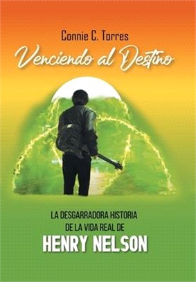 Venciendo Al Destino: La Desgarradora Historia De La Vida Real De Henry Nelson