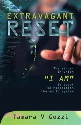 Extravagant Reset: The manner in which "I AM" is about to reposition the world system