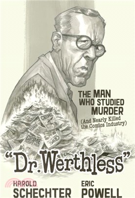 Dr. Werthless: The Man Who Studied Murder (and Nearly Killed The Comics Industry)