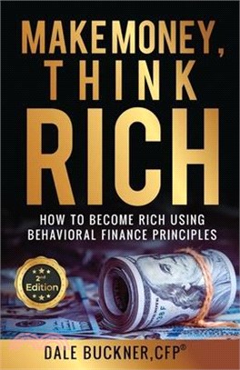 Make Money, Think Rich: How to Use Behavioral Finance Principles to Become Rich