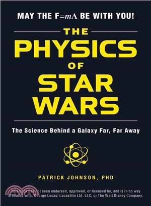 The physics of Star Wars :the science behind a galaxy far, far away /
