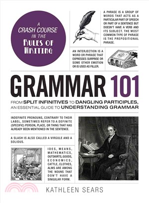 Grammar 101 ─ From Split Infinitives to Dangling Participles, an Essential Guide to Understanding Grammar