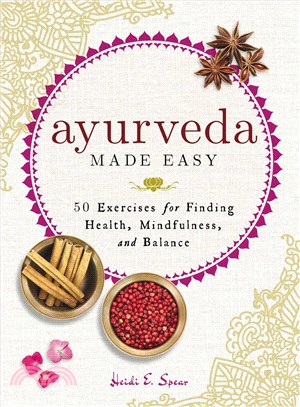 Ayurveda Made Easy ─ 50 Exercises for Finding Health, Mindfulness, and Balance
