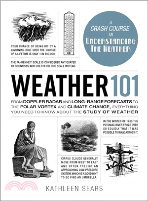 Weather 101 :from Doppler radar and long-range forecasts to the polar vortex and climate change, everything you need to know about the study of weather /
