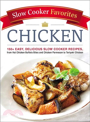 Slow Cooker Favorites Chicken ─ 150+ Easy, Delicious Slow Cooker Recipes, from Hot Chicken Buffalo Bites and Chicken Parmesan to Teriyaki Chicken
