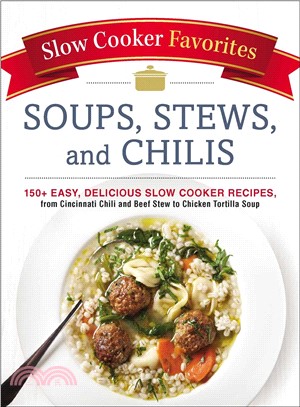 Slow cooker favorites :soups, stews, and chilis : 150+ easy, delicious slow cooker recipes, from Cincinnati chili and beef stew to chicken tortilla soup.