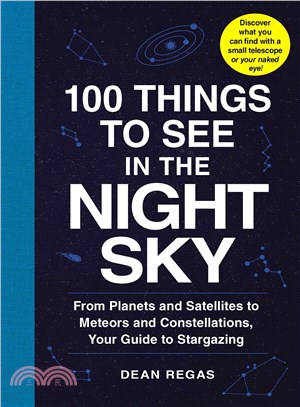 100 things to see in the night sky :from planets and satellites to meteors and constellations, your guide to stargazing /
