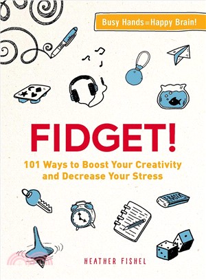 Fidget! ─ 101 Ways to Boost Your Creativity and Decrease Your Stress