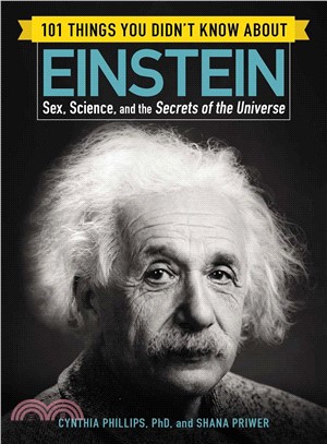 101 things you didn't know about Einstein :sex, science, and the secrets of the universe /