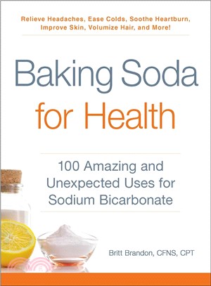 Baking Soda for Health ─ 100 Amazing and Unexpected Uses for Sodium Bicarbonate