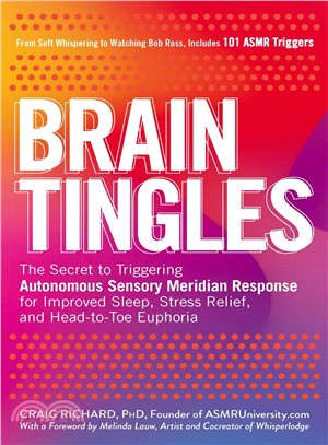 Brain tingles :the secret to triggering autonomous sensory meridian response for improved, relaxation, and head-to-toe euphoria /