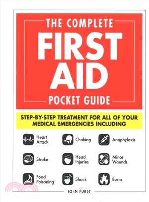 The complete first aid pocket guide :step-by-step treatment for all of your medical emergencies including, heart attack, stroke, food poisoning, choking, head injuries, shock, anaphylaxis, minor wounds, burns /