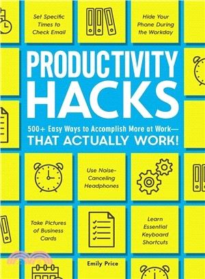 Productivity Hacks ― 500+ Easy Ways to Accomplish More at Work-that Actually Work!