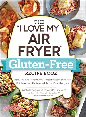 The I Love My Air Fryer Gluten-Free Recipe Book ― From Quick Chicken Fajitas to Peanut Butter Cookies, 175 Easy and Delicious Gluten-Free Recipes