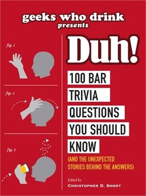 Geeks Who Drink Presents - Duh! ― 100 Bar Trivia Questions You Should Know and the Unexpected Stories Behind the Answers