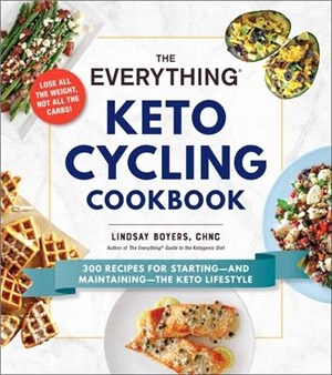 The Everything Keto Cycling Cookbook ― 300 Recipes for Starting - and Maintaining - the Keto Lifestyle