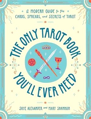 The Only Tarot Book You'll Ever Need ― A Modern Guide to the Cards, Spreads, and Secrets of Tarot