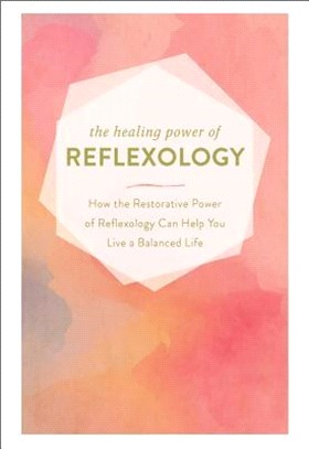 The Healing Power of Reflexology ― How the Restorative Power of Reflexology Can Help You Live a Balanced Life