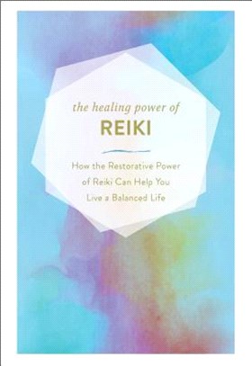 The Healing Power of Reiki ― How the Restorative Power of Reiki Can Help You Live a Balanced Life