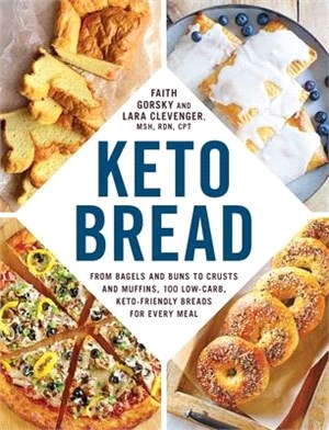 Keto Bread ― From Bagels and Buns to Crusts and Muffins, 100 Low-carb, Keto-friendly Breads for Every Meal