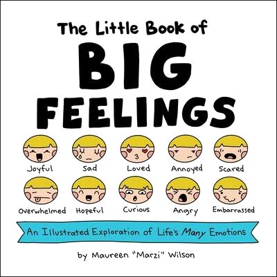 The Little Book of Big Feelings ― An Illustrated Exploration of Life's Many Emotions
