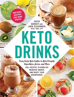 Keto Drinks ― From Tasty Keto Coffee to Keto-friendly Smoothies, Juices, and More, 100+ Recipes to Burn Fat, Increase Energy, and Boost Your Brainpower!