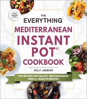 The Everything Mediterranean Instant Pot Cookbook ― 300 Recipes for Healthy Mediterranean Meals―made in Minutes