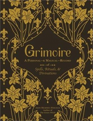 Grimoire ― A Personal―& Magical―record of Spells, Rituals, & Divinations