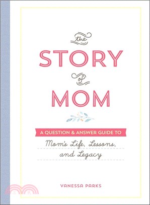 The Story of Mom: A Question & Answer Guide to Mom's Life, Lessons, and Legacy