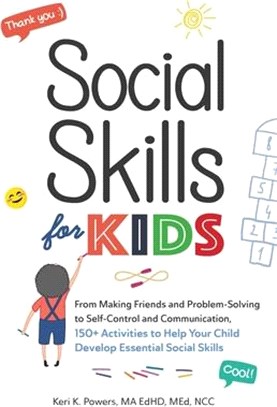Social Skills for Kids: From Making Friends and Problem-Solving to Self-Control and Communication, 150+ Activities to Help Your Child Develop