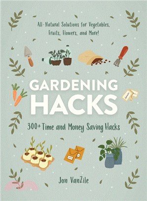 Gardening Hacks: 300+ Time- And Money-Saving Hacks