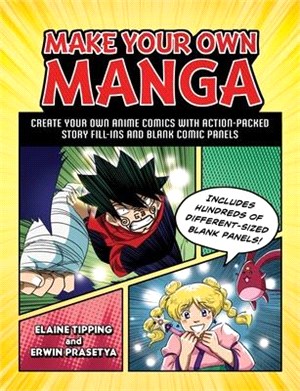 Make Your Own Manga: Create Your Own Anime Comics with Action-Packed Story Fill-Ins and Blank Comic Panels