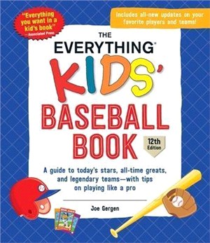 The Everything Kids' Baseball Book, 12th Edition: A Guide to Today's Stars, All-Time Greats, and Legendary Teams--With Tips on Playing Like a Pro