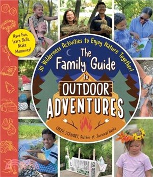 The Family Guide to Outdoor Adventures: 30 Wilderness Activities to Enjoy Nature Together!