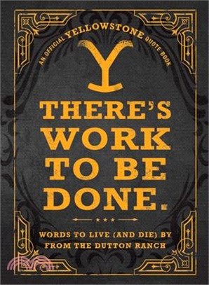 There's Work to Be Done.: Words to Live (and Die) by from the Dutton Ranch
