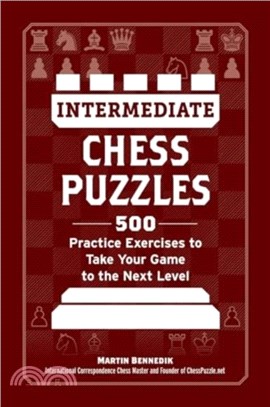 Intermediate Chess Puzzles：500 Practice Exercises to Take Your Game to the Next Level