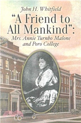 A Friend to All Mankind ― Mrs. Annie Turnbo Malone and Poro College