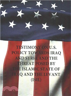 Testimony on U.s. Policy Towards Iraq and Syria and the Threat Posed by the Islamic State of Iraq and the Levant (Isil)