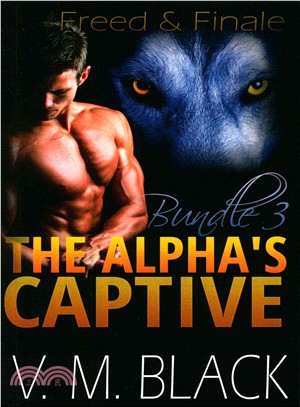 Freed and Finale ― The Alpha's Captive Omnibus