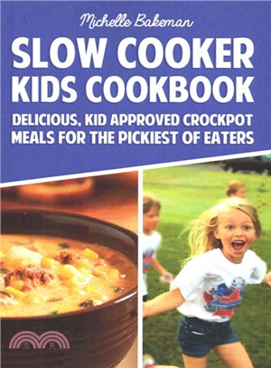 Slow Cooker Kids Cookbook ― Delicious, Kid Approved Crockpot Meals for the Pickiest of Eaters