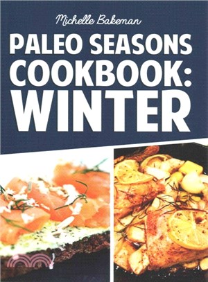 Paleo Seasons Cookbook - Winter ― Simple, Easy, & Delicious Paleo Recipes for Winter